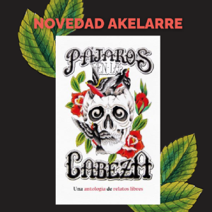 Akelarre ediciones publicará la antología «Pájaros en la cabeza»